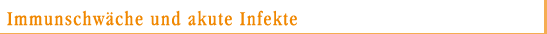 Immunschäche und akute Infekte